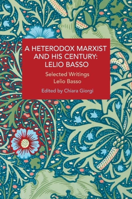 A Heterodox Marxist and His Century: Lelio Basso - Selected Writings