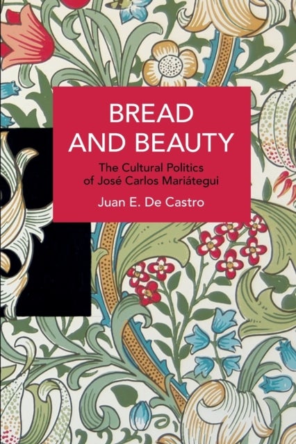 Bread and Beauty - The Cultural Politics of Jose Carlos Mariategui
