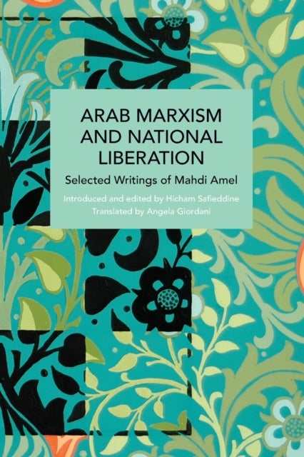 Arab Marxism and National Liberation - Selected Writings of Mahdi Amel