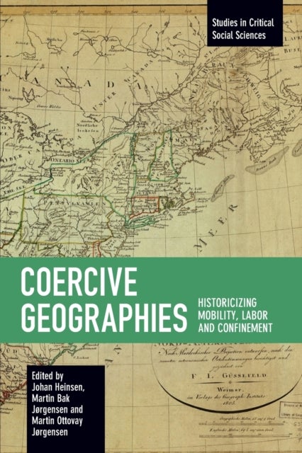 Coercive Geographies - Historicizing Mobility, Labor and Confinement