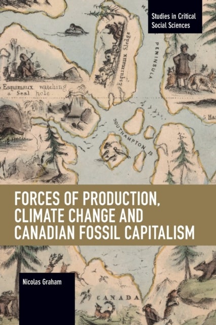 Bilde av Forces Of Production, Climate Change And Canadian Fossil Capitalism Av Nicolas Graham