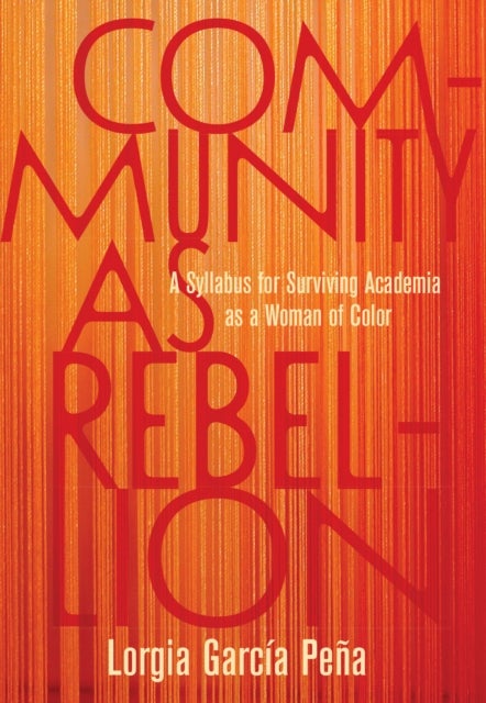 Community as Rebellion - Women of Color, Academia, and the Fight for Ethnic Studies