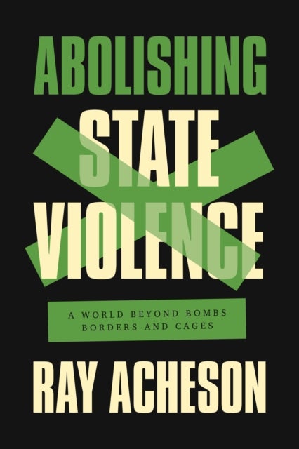 Abolishing State Violence - A World Beyond Bombs, Borders, and Cages