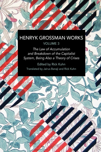 Henryk Grossman Works, Volume 3 - The Law of Accumulation and Breakdown of the Capitalist System, Being also a Theory of Crises