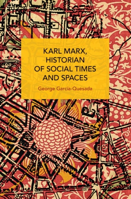 Bilde av Karl Marx, Historian Of Social Times And Spaces Karl Marx, Historian Of Social Times And Spaces Av George Garcia-quesada
