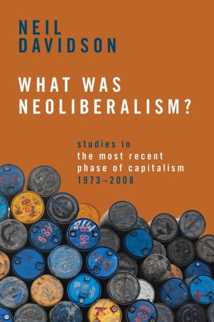 What Was Neoliberalism? - Studies in the Most Recent Phase of Capitalism, 1973-2008