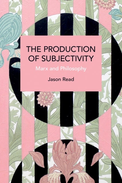 The Production of Subjectivity - Marx and Philosophy