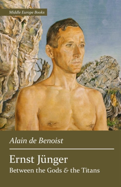 Ernst Junger - Between the Gods and the Titans