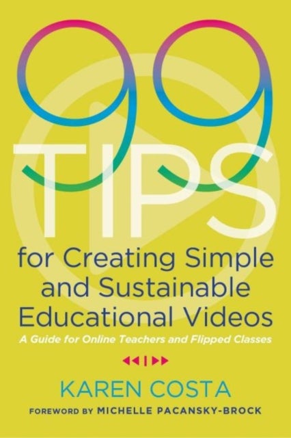 99 Tips for Creating Simple and Sustainable Educational Videos - A Guide for Online Teachers and Flipped Classes