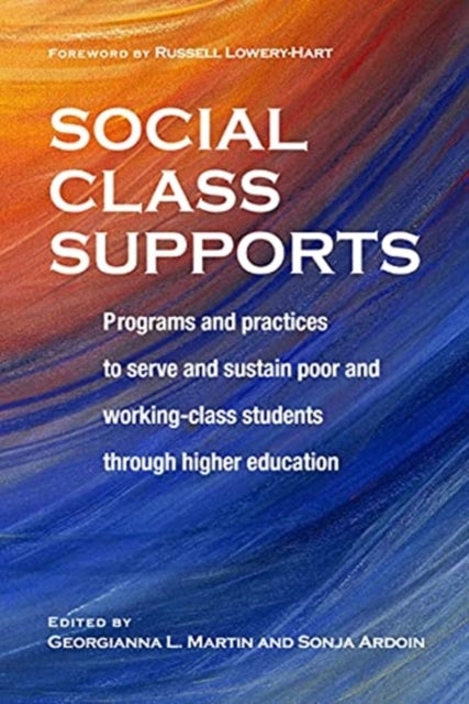 Social Class Supports - Programs and Practices to Serve and Sustain Poor and Working Class Students through Higher Education