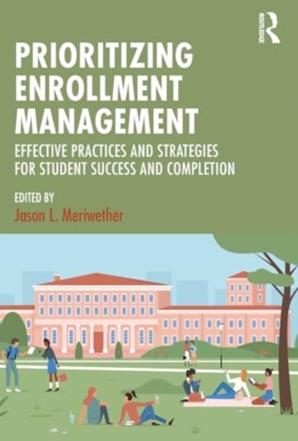 Prioritizing Enrollment Management - Effective Practices and Strategies for Student Success and Completion