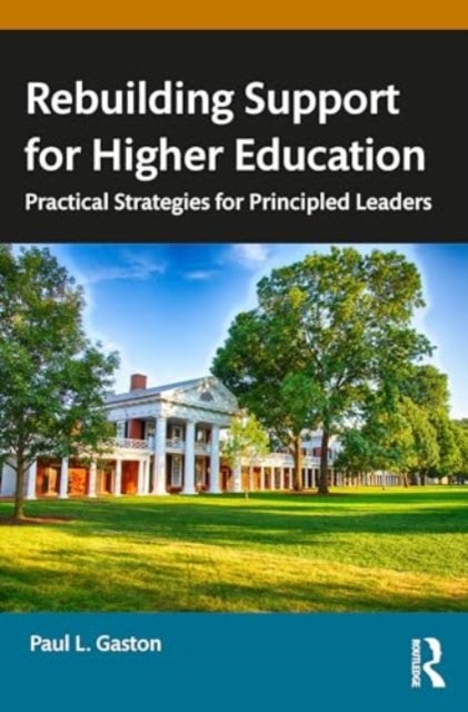 Rebuilding Support for Higher Education - Practical Strategies for Principled Leaders