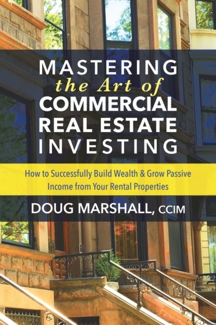 Bilde av Mastering The Art Of Commercial Real Estate Investing Av Doug Marshall