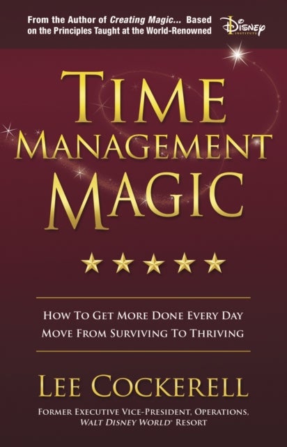 Time Management Magic - How to Get More Done Every Day and Move from Surviving to Thriving