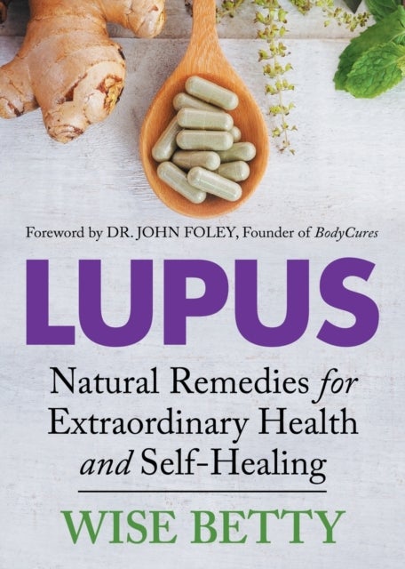 Lupus - Natural Remedies for Extraordinary Health and Self-Healing