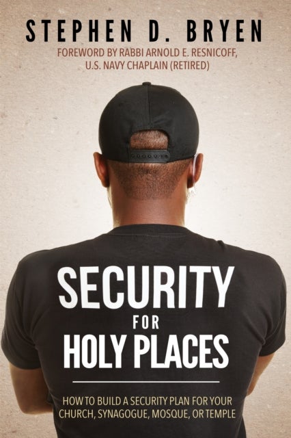Security for Holy Places - How to Build a Security Plan for Your Church, Synagogue, Mosque, or Temple