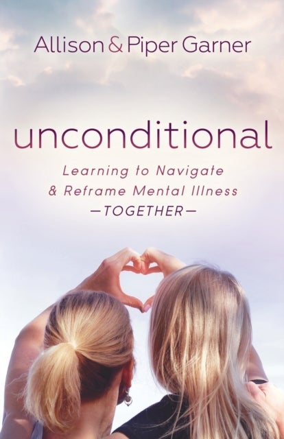 Unconditional - Learning to Navigate and Reframe Mental Illness Together