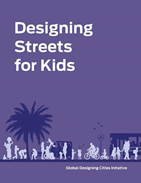 Bilde av Designing Streets For Kids Av National Association Of City Transportation Officials, Global Designing Cities Initiative