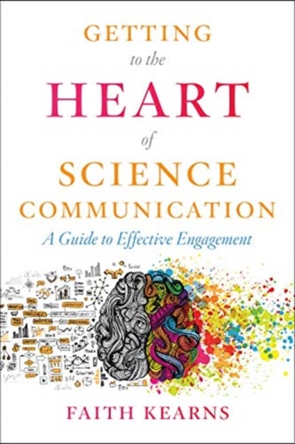 Getting to the Heart of Science Communication - A Guide to Effective Engagement