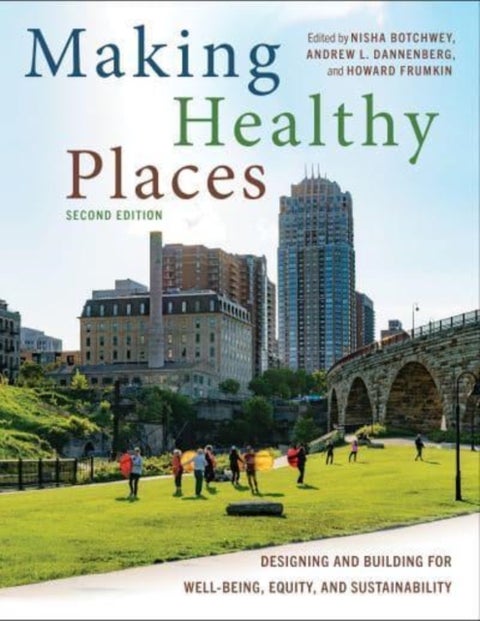 Making Healthy Places, Second Edition - Designing and Building for Well-Being, Equity, and Sustainability