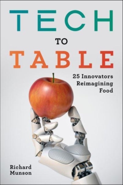 Tech to Table - 25 Innovators Reimagining Food