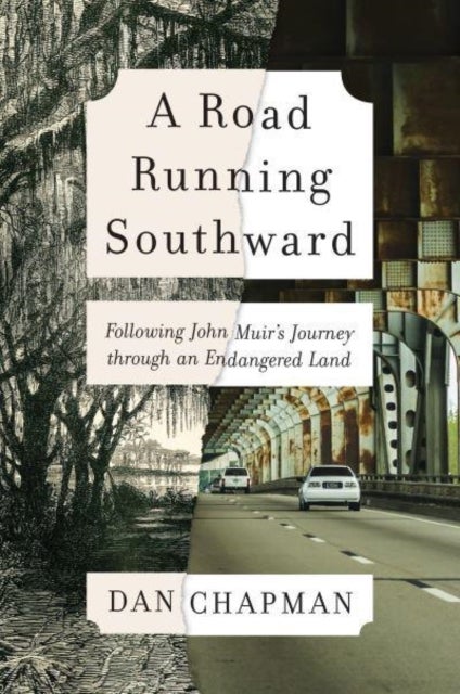A Road Running Southward - Following John Muir's Journey Through an Endangered Land