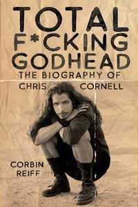 Total F*cking Godhead - The Biography of Chris Cornell