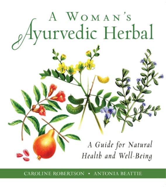 Bilde av A Woman&#039;s Ayurvedic Herbal Av Caroline (caroline Robertson) Robertson, Antonia (antonia Beattie) Beattie