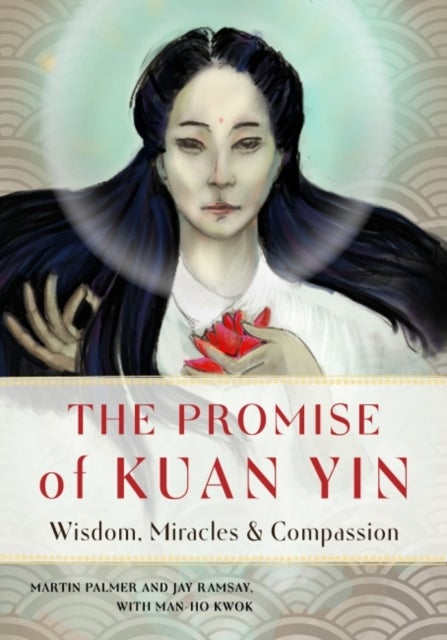 The Promise of Kuan Yin - Wisdom, Miracles & Compassion