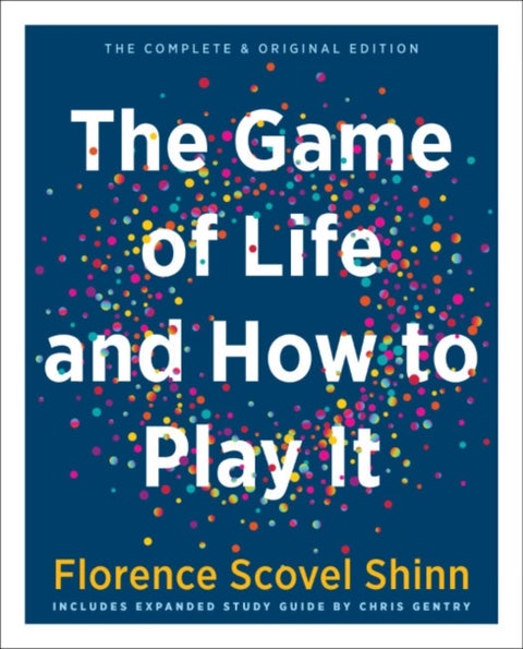 The Game of Life and How to Play it - The Complete & Original Edition Includes Expanded Study Guide by Chris Gentry