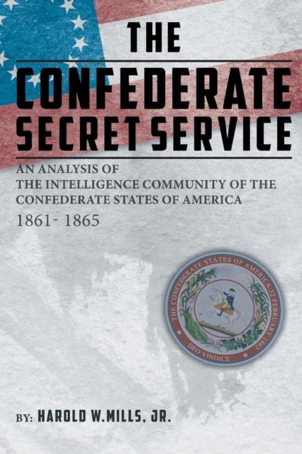 The Confederate Secret Service - An Analysis of the Community of the Confederate States of America 1861-1865