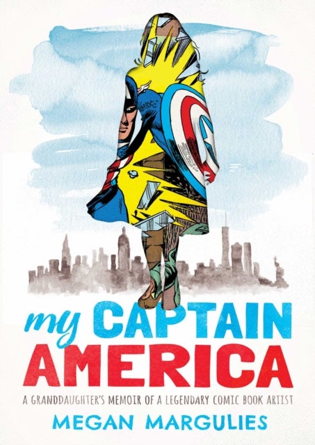 My Captain America - A Granddaughter's Memoir of a Legendary Comic Book Artist