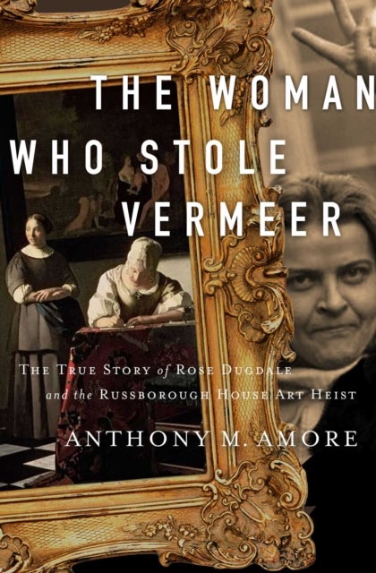 Bilde av The Woman Who Stole Vermeer Av Anthony M. Amore