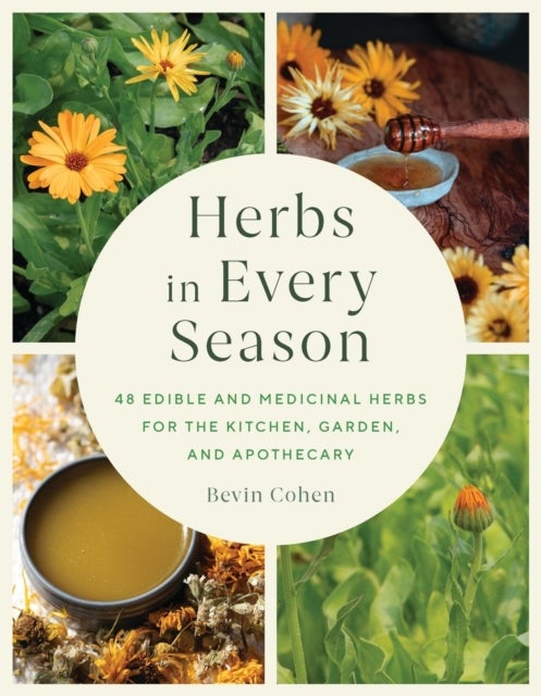 Herbs in Every Season - 48 Edible and Medicinal Herbs for the Kitchen, Garden, and Apothecary