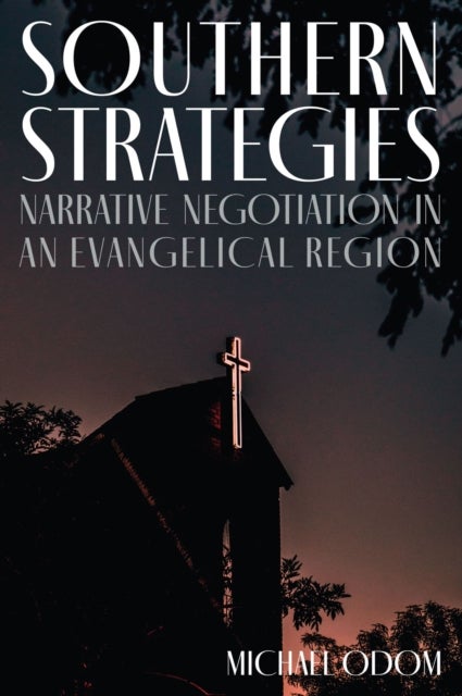 Southern Strategies - Narrative Negotiation in an Evangelical Region