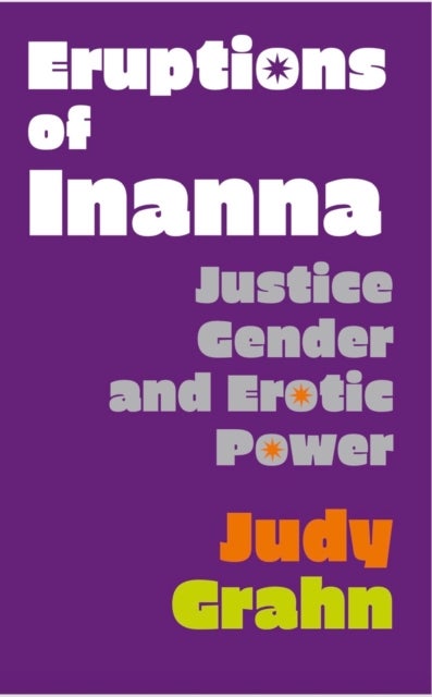Eruptions of Inanna - Justice, Gender, and Erotic Power