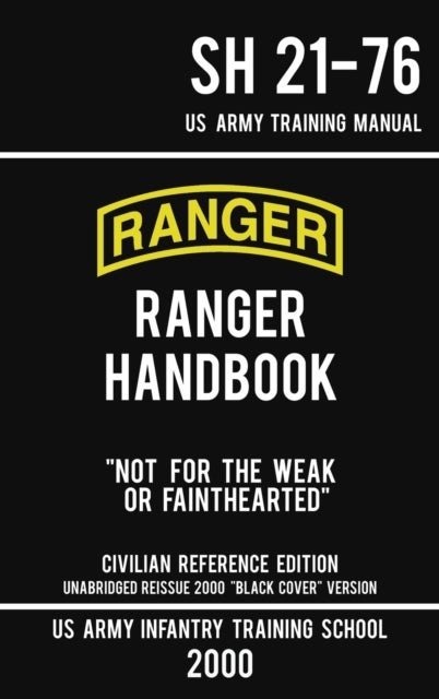 US Army Ranger Handbook SH 21-76 - "Black Cover" Version (2000 Civilian Reference Edition) - Manual Of Army Ranger Training, Wilderness Operations, Mountaineering, and Survival
