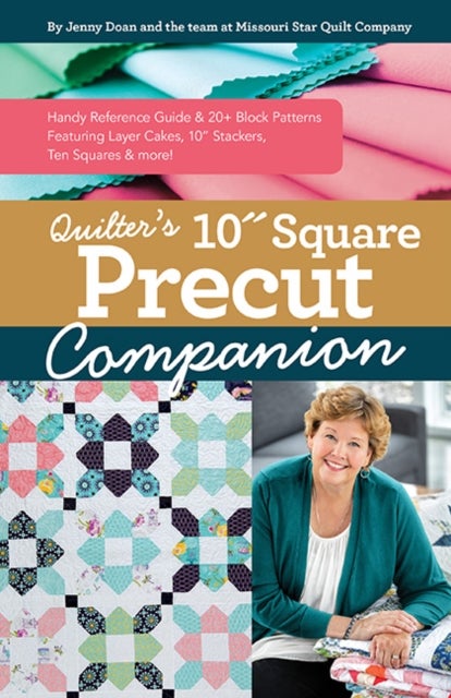 Quilter's 10" Square Precut Companion - Handy Reference Guide & 20+ Block Patterns, Featuring Layer Cakes, 10" Stackers, Ten Squares and Mor