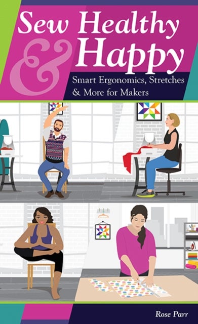 Sew Healthy & Happy - Smart Ergonomics, Stretches & More for Makers