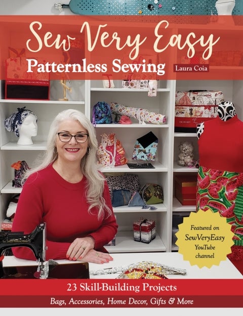 Sew Very Easy Patternless Sewing - 23 Skill-Building Projects; Bags, Accessories, Home Decor, Gifts & More