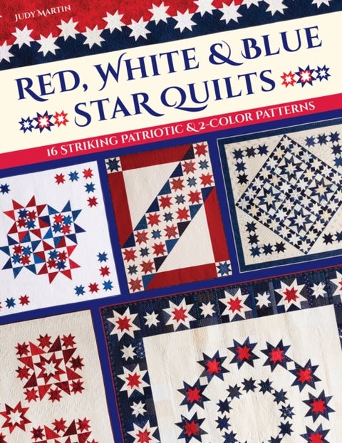 Red, White & Blue Star Quilts - 16 Striking Patriotic & 2-Color Patterns