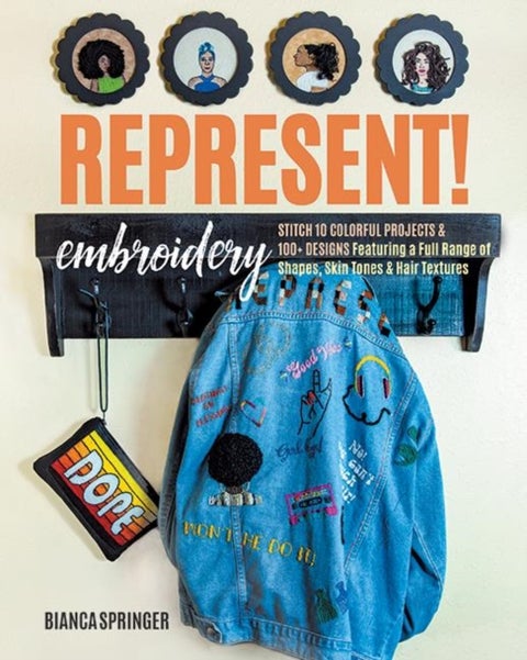 Represent! Embroidery - Stitch 10 Colourful Projects & 100+ Designs Featuring a Full Range of Shapes, Skin Tones & Hair Text