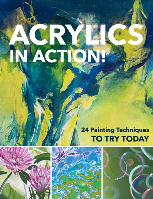 Acrylics in Action! - 24 Painting Techniques to Try Today