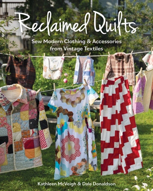 Reclaimed Quilts - Sew Modern Clothing & Accessories from Vintage Textiles