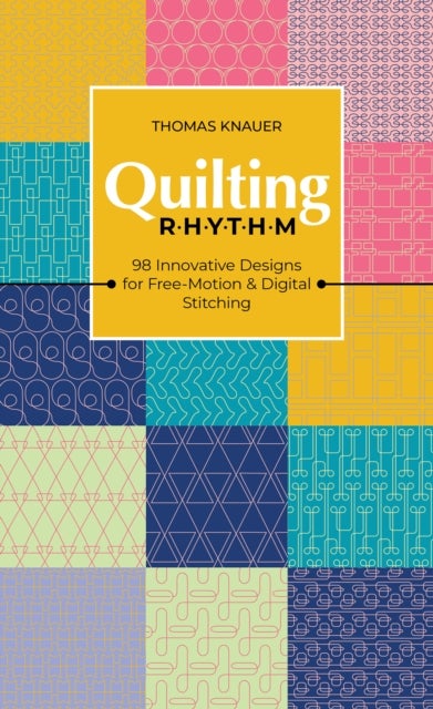 Quilting Rhythm - 98 Innovative Designs for Free-Motion & Digital Stitching