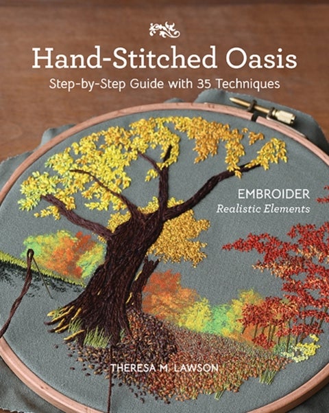 Hand-Stitched Oasis - Embroider Realistic Elements; Step-by-Step Guide with 35 Techniques