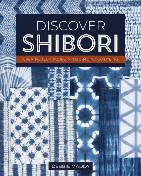 Discover Shibori - Creative Techniques in Natural Indigo Dyeing