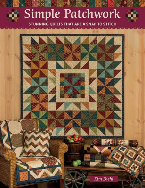 Simple Patchwork - Stunning Quilts That are a Snap to Stitch