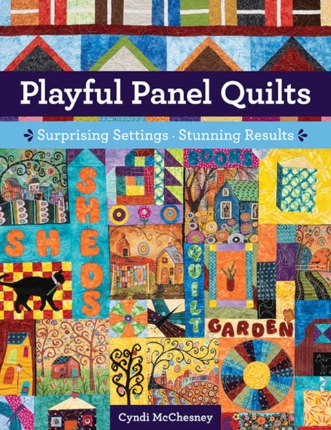 Playful Panel Quilts - Surprising Settings, Stunning Results