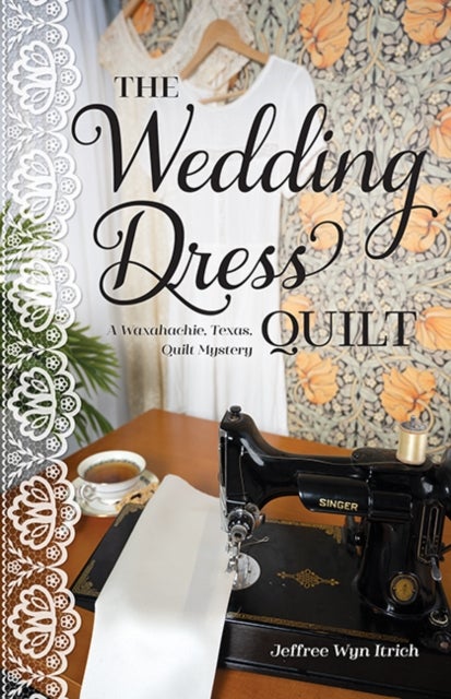 The Wedding Dress Quilt - A Waxahachie, Texas, Quilt Mystery